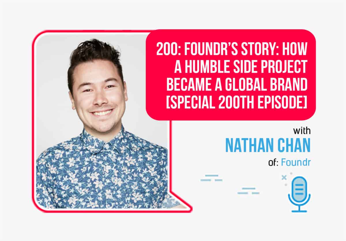 200th episode nathan chan foundr ceo 2 - How to Start a Startup (Advice from 16+ Successful Founders)