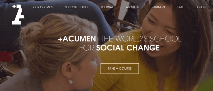 Social entrepreneurship training platform +Acumen offers courses geared to building businesses