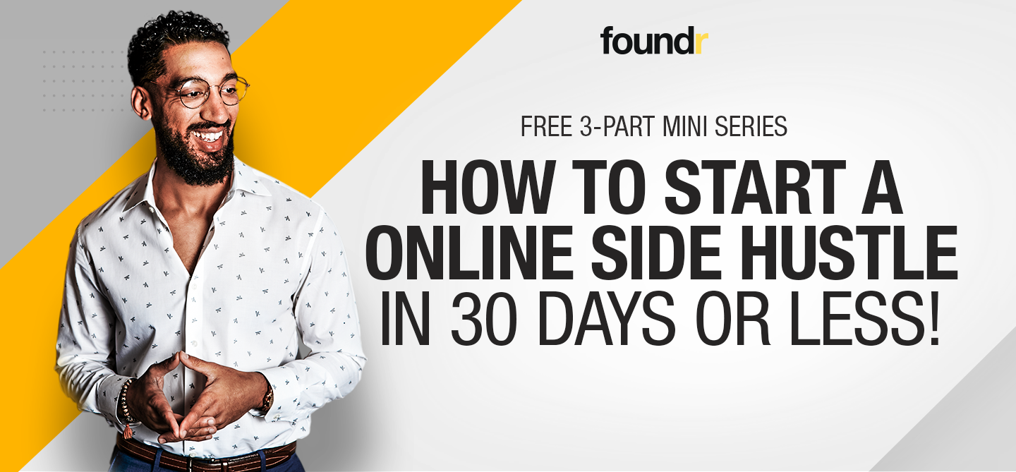 Start Your Side Hustle: Everything You Need To Know About Foundr’s Course
