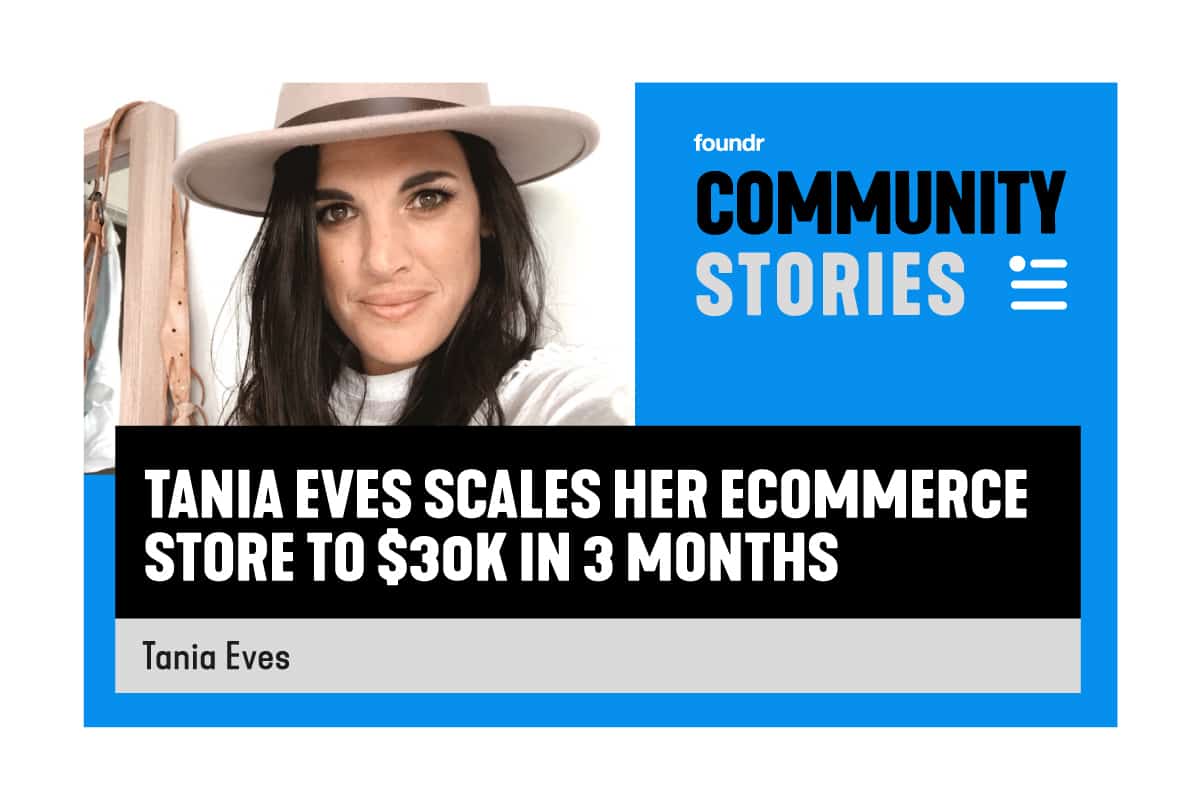 COMMUNITY STORIES: Tania Eves Scales Her Ecommerce Store to $30K in 3 Months