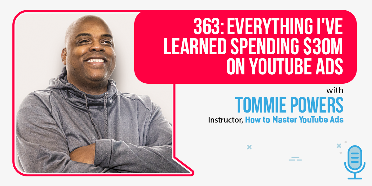 Everything Tommie Powers Learned Spending $30 Million on YouTube Ads