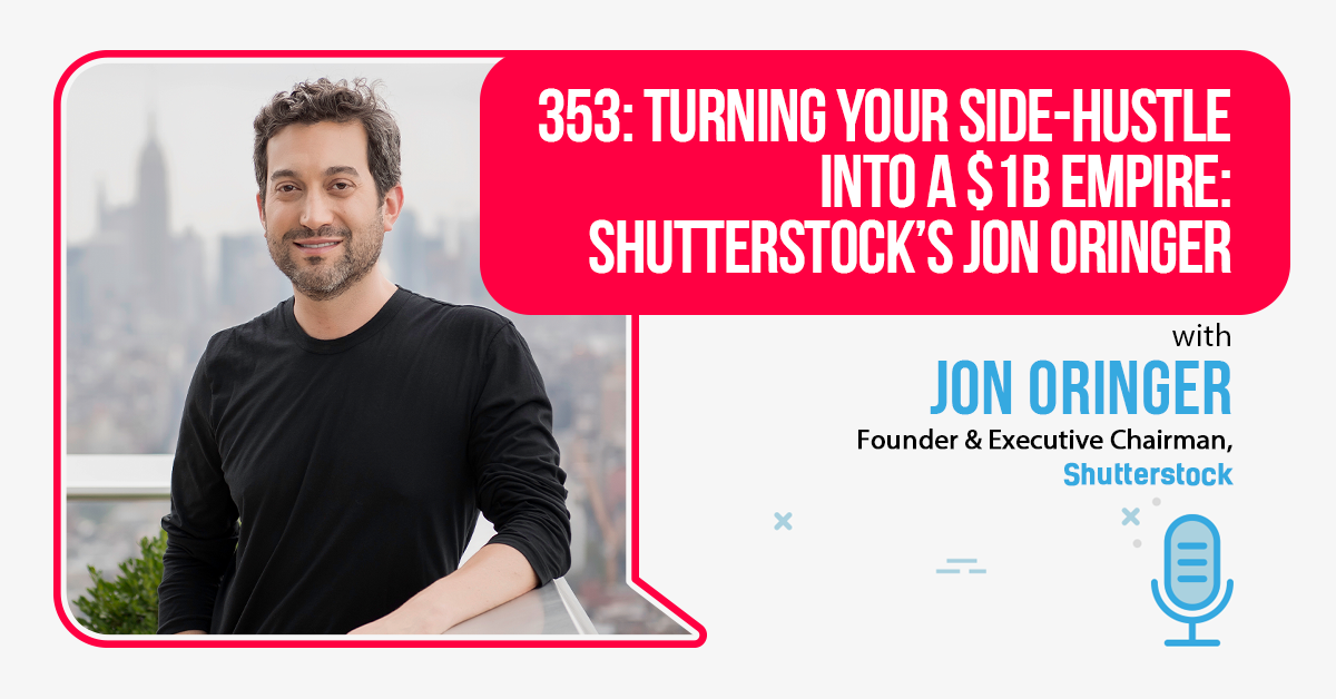 353: Turning Your Side-Hustle Into A $1B Empire: Shutterstock’s Jon Oringer